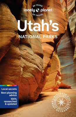 Lonely Planet Utah's National Parks 6: Zion, Bryce Canyon, Arches, Canyonlands & Capitol Reef by Planet, Lonely