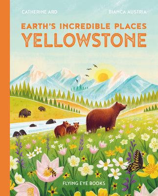 Earth's Incredible Places: Yellowstone by Ard, Cath