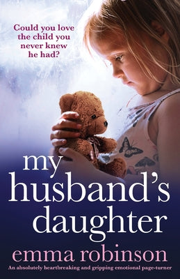 My Husband's Daughter: An absolutely heartbreaking and gripping emotional page-turner by Robinson, Emma