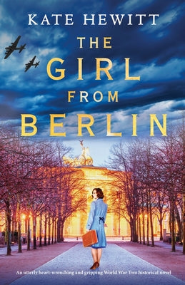 The Girl from Berlin: An utterly heart-wrenching and gripping World War Two historical novel by Hewitt, Kate