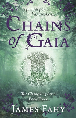 Chains of Gaia: The Changeling Series Book 3 by Fahy, James