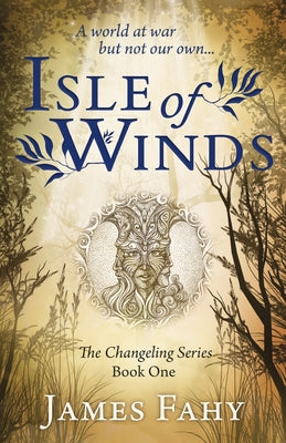 Isle of Winds: The Changeling Series Book 1 by Fahy, James