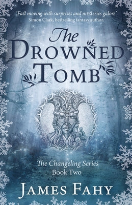 The Drowned Tomb: The Changeling Series Book 2 by Fahy, James