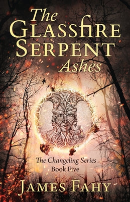 The Glassfire Serpent Part II, Ashes: An epic fantasy adventure by Fahy, James