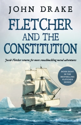 Fletcher and the Constitution: a gripping action-packed naval thriller by Drake, John