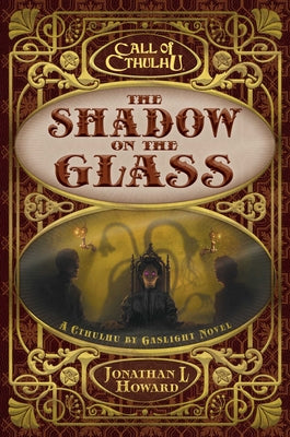 The Shadow on the Glass: A Cthulhu by Gaslight Novel by Howard, Jonathan L.