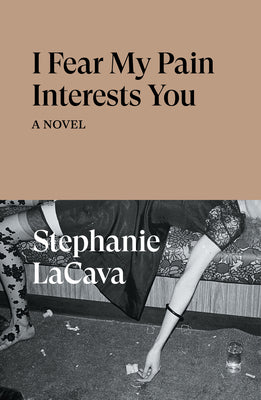 I Fear My Pain Interests You by Lacava, Stephanie