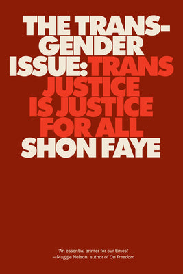 The Transgender Issue: Trans Justice Is Justice for All by Faye, Shon