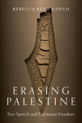 Erasing Palestine: Free Speech and Palestinian Freedom by Gould, Rebecca