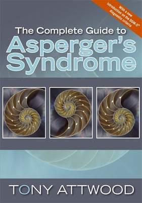 The Complete Guide to Asperger's Syndrome by Attwood, Anthony