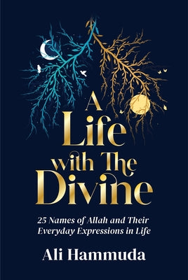 A Life with the Divine: 25 Names of Allah and Their Everyday Expressions in Life by Hammuda, Ali