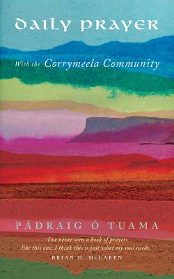 Daily Prayer with the Corrymeela Community by Ó. Tuama, Pádraig