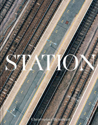 Station: A Whistlestop Tour of 20th- And 21st-Century Railway Architecture by Beanland, Christopher