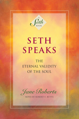 Seth Speaks: The Eternal Validity of the Soul by Roberts, Jane