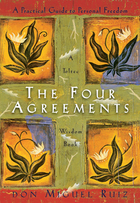 The Four Agreements: A Practical Guide to Personal Freedom by Ruiz, Don Miguel
