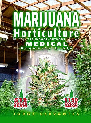 Marijuana Horticulture: The Indoor/Outdoor Medical Grower's Bible by Cervantes, Jorge