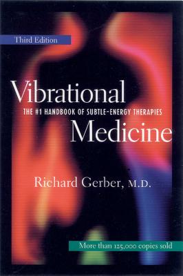 Vibrational Medicine: The #1 Handbook for Subtle-Energy Therapies by Gerber, Richard