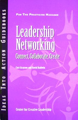 Leadership Networking: Connect, Collaborate, Create by Grayson, Curt