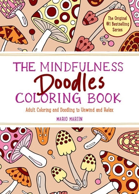 The Mindfulness Doodles Coloring Book: Adult Coloring and Doodling to Unwind and Relax by Martín, Mario