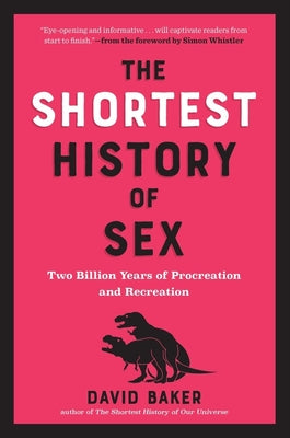 The Shortest History of Sex: Two Billion Years of Procreation and Recreation by Baker, David
