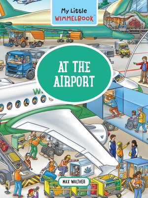 My Little Wimmelbook(r) - At the Airport: A Look-And-Find Book (Kids Tell the Story) by Walther, Max