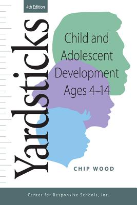 Yardsticks: Child and Adolescent Development Ages 4 - 14 by Wood, Chip
