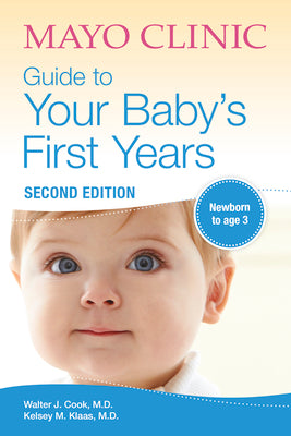 Mayo Clinic Guide to Your Baby's First Years: 2nd Edition Revised and Updated by Cook, Walter