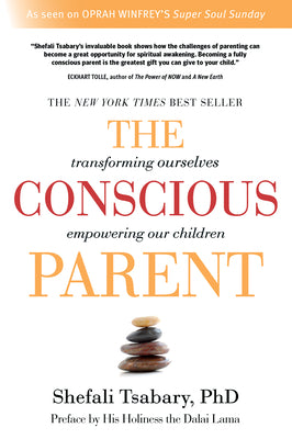 The Conscious Parent: Transforming Ourselves, Empowering Our Children by Tsabary, Shefali