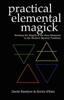 Practical Elemental Magick: Working the Magick of the Four Elements in the Western Mystery Tradition by D'Este, Sorita