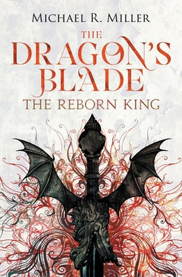 The Dragon's Blade: The Reborn King by Miller, Michael R.