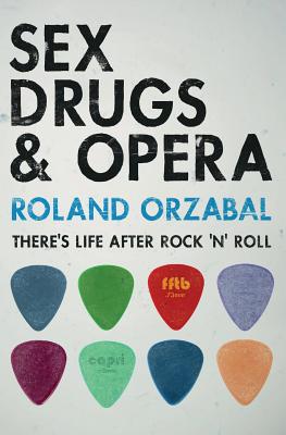 Sex, Drugs & Opera: There's Life After Rock 'n' Roll by Orzabal, Roland