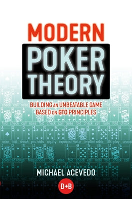 Modern Poker Theory: Building an Unbeatable Strategy Based on GTO Principles by Acevedo, Michael