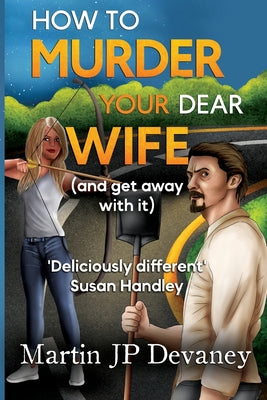 How to Murder Your Dear Wife (and get away with it) by Devaney, Martin Jp