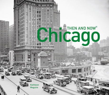 Chicago Then and Now(r) by Maguire, Kathleen