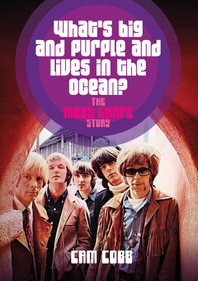 What's Big and Purple and Lives in the Ocean?: The Moby Grape Story by Cobb, Cam