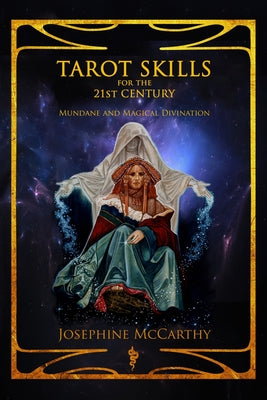 Tarot Skills for the 21st Century: Mundane and Magical Divination by McCarthy, Josephine