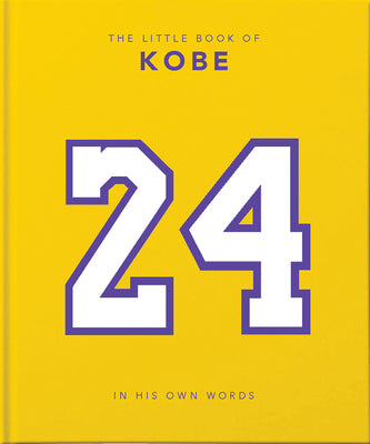 The Little Book of Kobe: In His Own Words-The Wisdom of a King of Sport, Business and Charity by Hippo! Orange