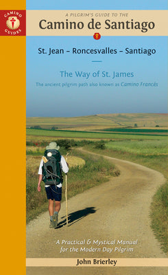 A Pilgrim's Guide to the Camino de Santiago (Camino Francés): St. Jean Pied de Port - Santiago de Compostela by Brierley, John
