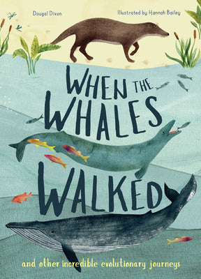 When the Whales Walked: And Other Incredible Evolutionary Journeysvolume 1 by Dixon, Dougal