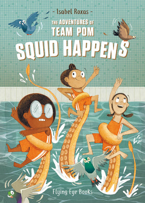 The Adventures of Team Pom: Squid Happens: Book 1 by Roxas, Isabel