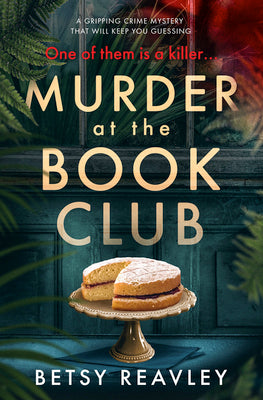 Murder at the Book Club: A Gripping Crime Mystery That Will Keep You Guessing by Reavley, Betsy