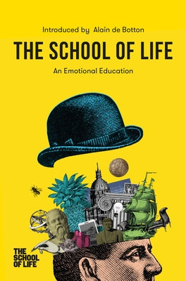 The School of Life: An Emotional Education: An Emotional Education by de Botton, Alain