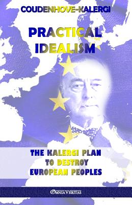 Practical Idealism: The Kalergi Plan to destroy European peoples by Coudenhove-Kalergi, Richard
