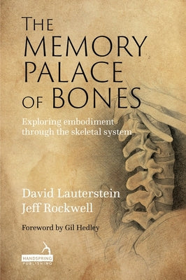 The Memory Palace of Bones: Exploring Embodiment Through the Skeletal System by Rockwell, Jeff