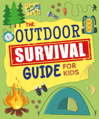 The Outdoor Survival Guide for Kids: Unlock Wilderness Skills to Stay Safe and Have Fun in the Great Outdoors by Allan, John