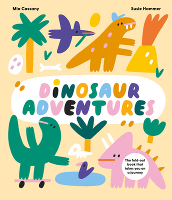 Dinosaur Adventures: The Fold-Out Book That Takes You on a Journey by Cassany, Mia