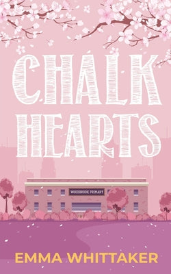 Chalk Hearts: A timeless romance with dramatic twists and emotional turns by Whittaker, Emma