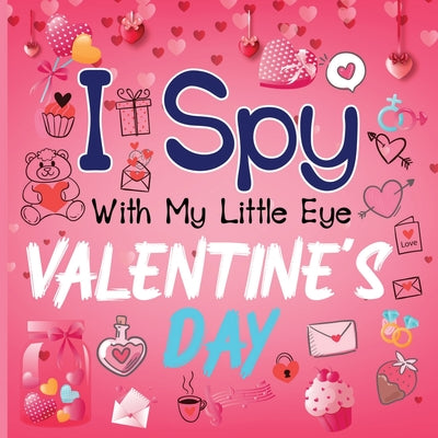 I Spy With My Little Eye Valentine's Day: A Cute Activity Book for Toddlers and Preschoolers To Learn The Alphabet A-Z Perfect Gift for 2-5 Year Olds by Simmons, Alison