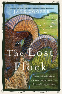 The Lost Flock: Rare Wool, Wild Isles and One Woman's Journey to Save Scotland's Original Sheep by Cooper, Jane