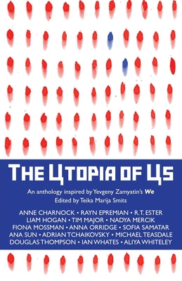 The Utopia of Us: An anthology inspired by Yevgeny Zamyatin's We by Smits, Teika Marija